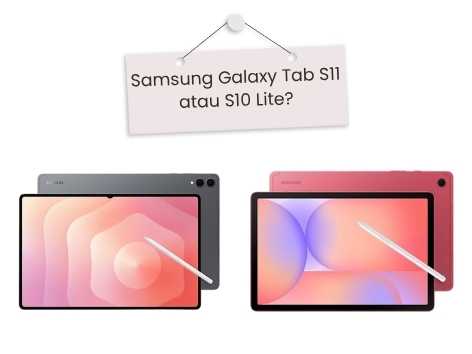 Galaxy Tab S11 vs S10 Lite: Mana yang Lebih Worth It Buat Kamu di 2025?