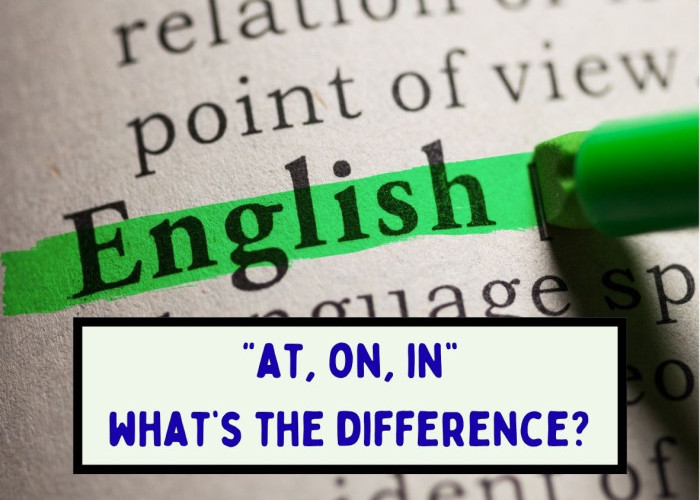 Cuma Butuh 5 Menit Buat Paham At, On, In dalam Bahasa Inggris!