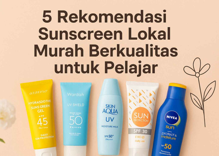 5 Rekomendasi Sunscreen Lokal Murah Berkualitas untuk Pelajar